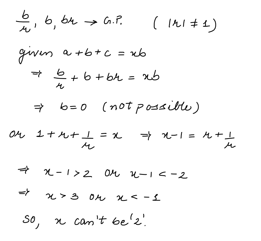 If a, b and c be three distinct real numbers in G.P and a+b+c=xb. Then x cannot be