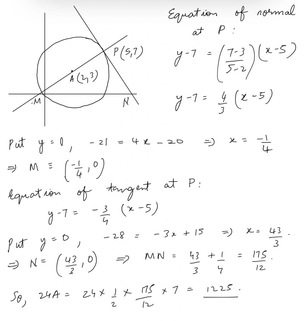 (x-2)2+(y-3)2=25, Normal and tangent are drawn to it at (5, 7 .) Area of ∆ made by normal, tangent and x – axis is A. Find 24A