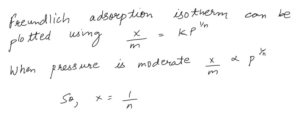 In Freundlich adsorption isotherm at moderate pressure, the extent of adsorption x/m is directly proportional to Px JEE Main 2021 Answer Key