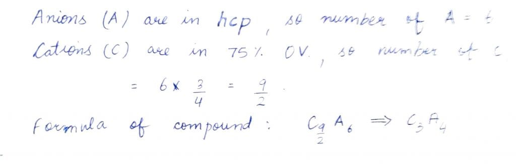 A compound is formed by cation C and anion A. The anions form hexagonal close packed (hcp) lattice and the cations occupy 75% of octahedral voids. The formula of the compound is NEET 2019 Solved Question Paper