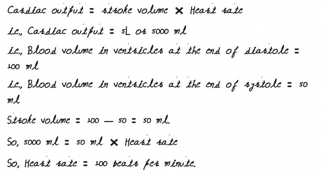 NEET 2019 question paper What would be the heart rate of a person if the cardiac output is 5 L, blood volume in the ventricles at the end of diastole is 100 mL and at the end of ventricular systole is 50 mL